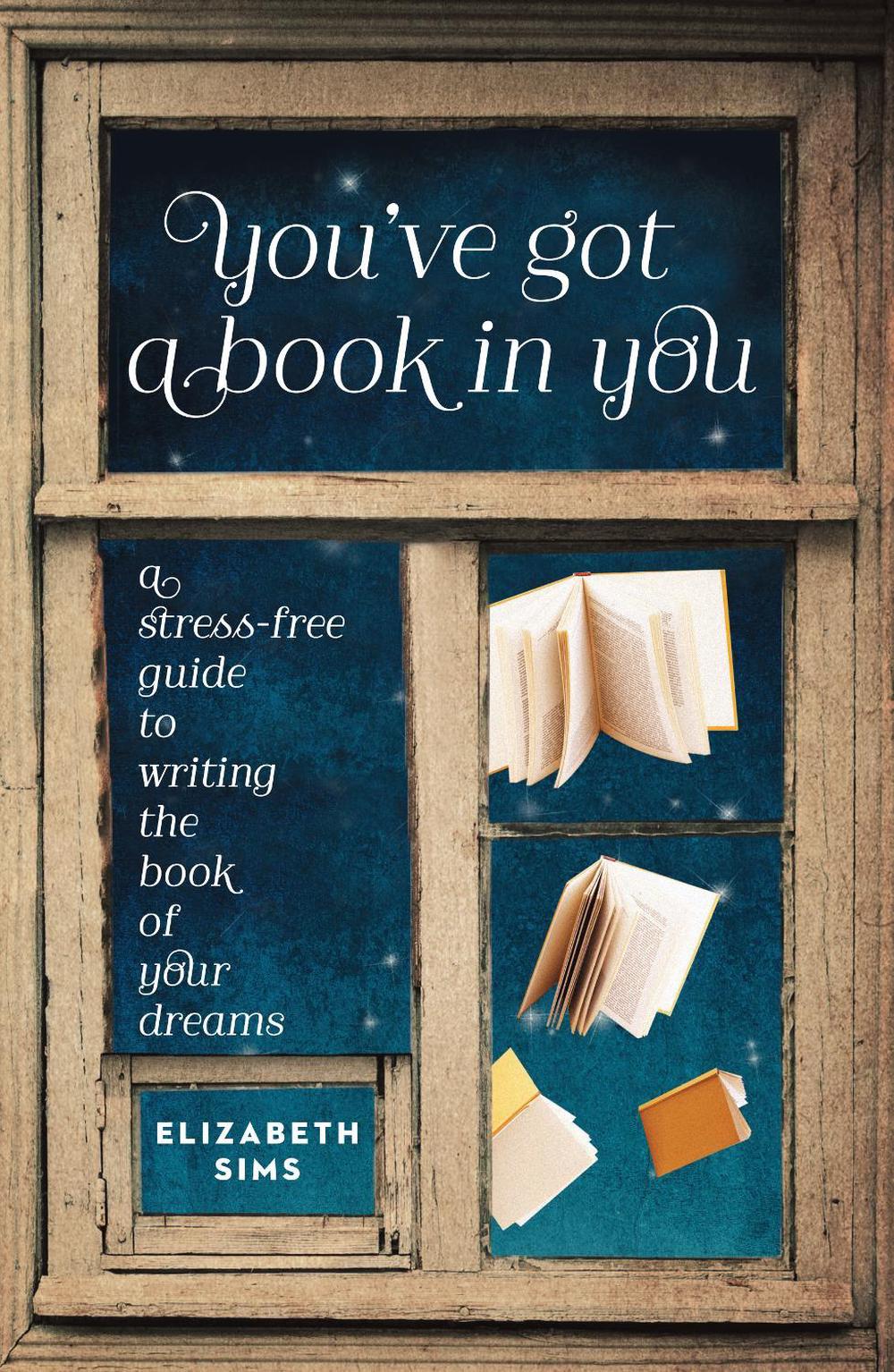 You've Got a Book In You by Elizabeth Sims - ISBN: 9781599635545