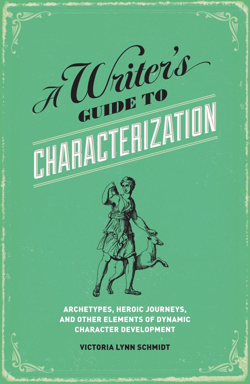 A Writer's Guide to Characterization by Victoria Lynn Schmidt - ISBN: 9781599635576