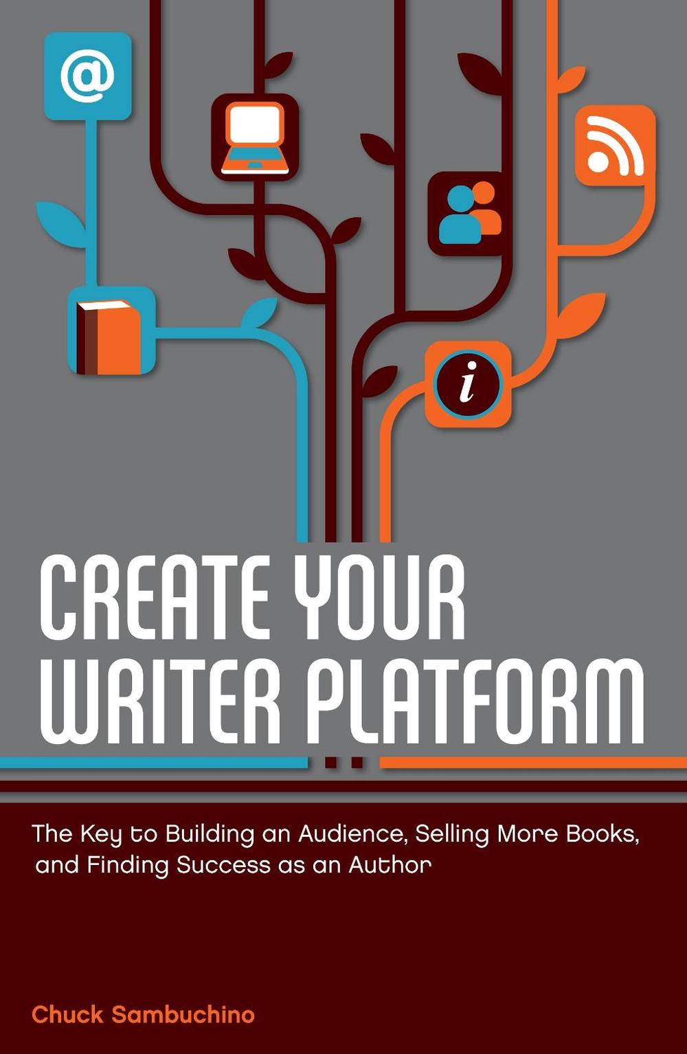 Create Your Writer Platform by Chuck Sambuchino - ISBN: 9781599635750