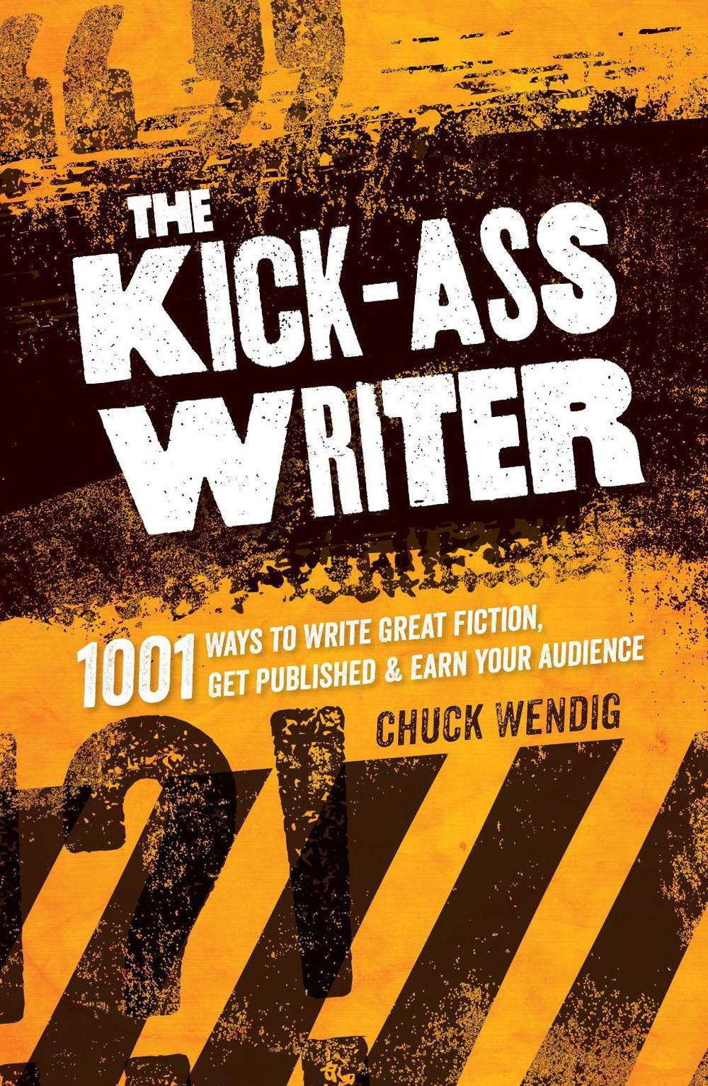 The Kick-Ass Writer by Chuck Wendig - ISBN: 9781599637716