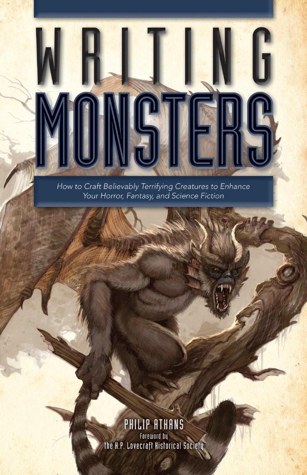 Writing Monsters: How to Craft Believably Terrifying Creatures to Enhance Your Horror, Fantasy, and Science Fiction by Philip Athans - ISBN: 9781599638089