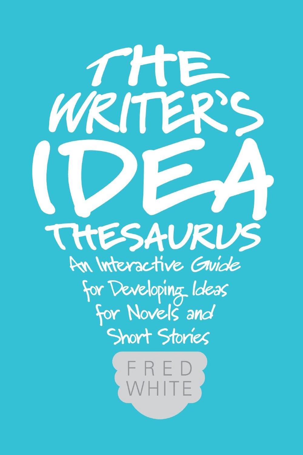 The Writer's Idea Thesaurus by Fred White - ISBN: 9781599638225