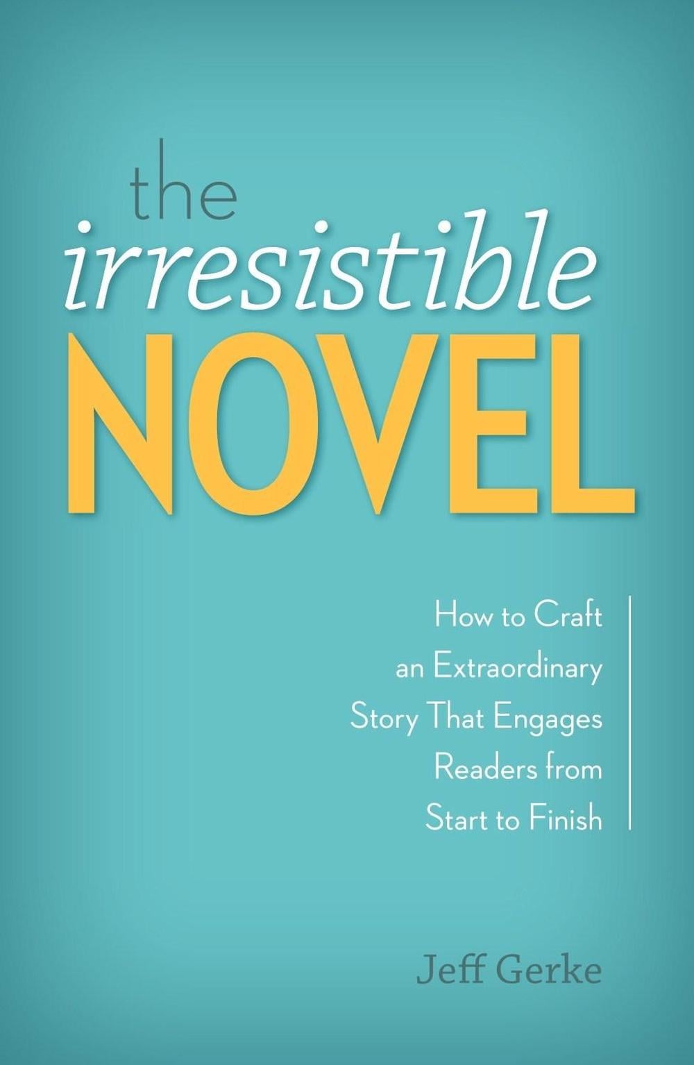 The Irresistible Novel by Jeff Gerke - ISBN: 9781599638256