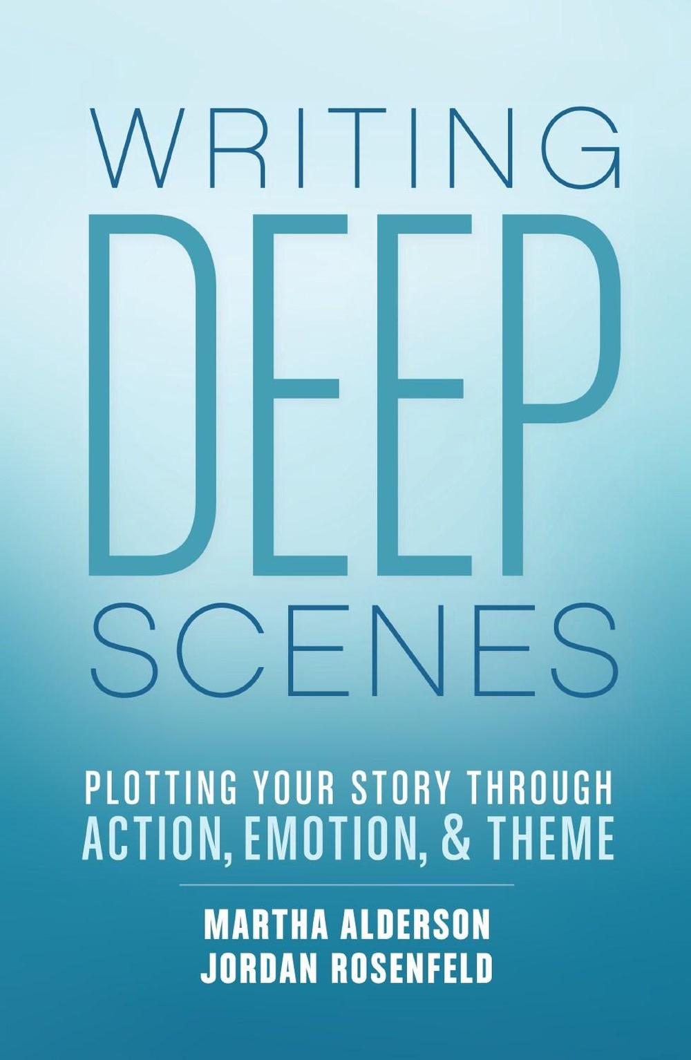 Writing Deep Scenes: Plotting Your Story Through Action, Emotion, and Theme by Martha Alderson - ISBN: 9781599638836