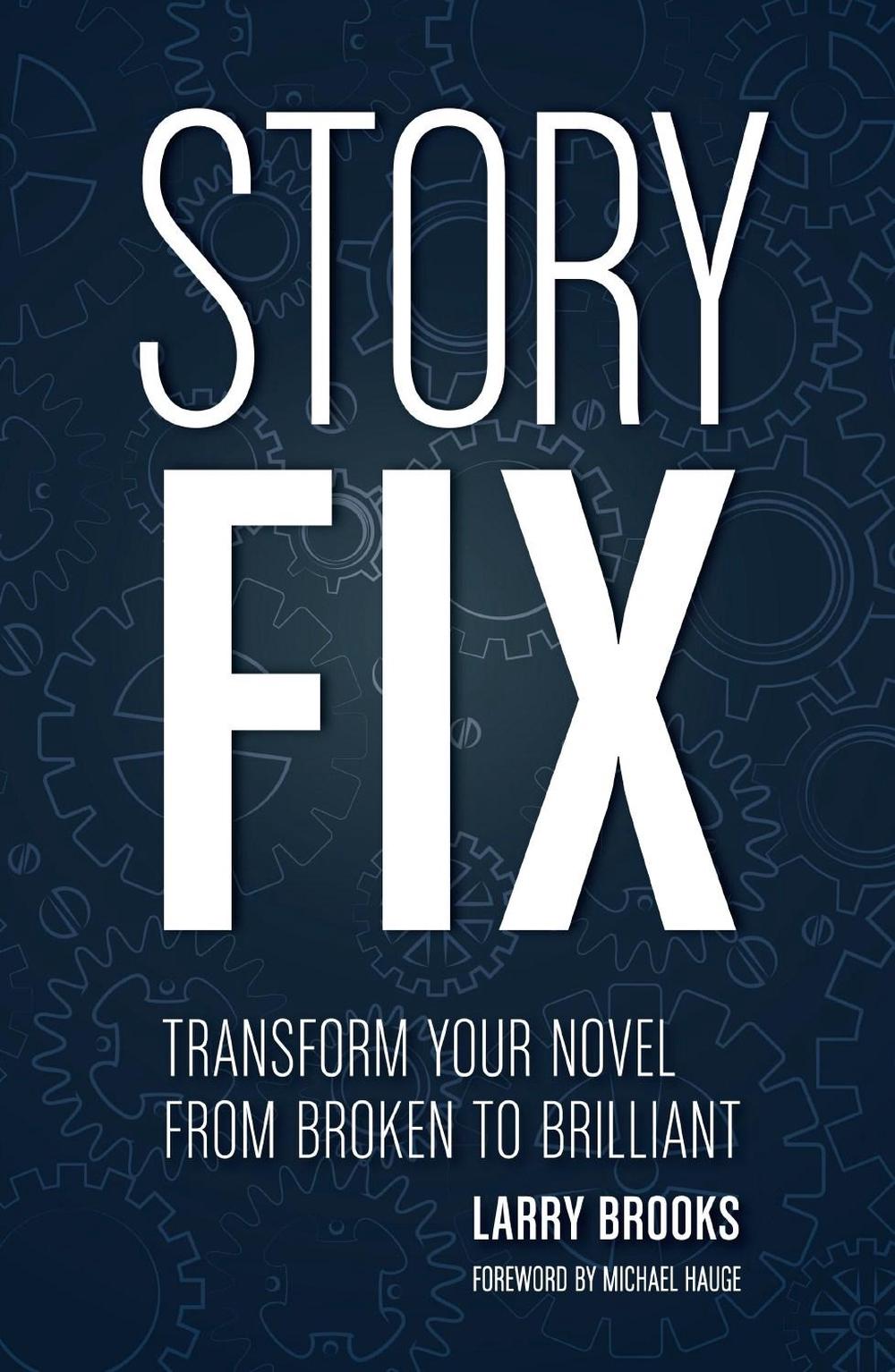 Story Fix: Transform Your Novel from Broken to Brilliant by Larry Brooks - ISBN: 9781599639116