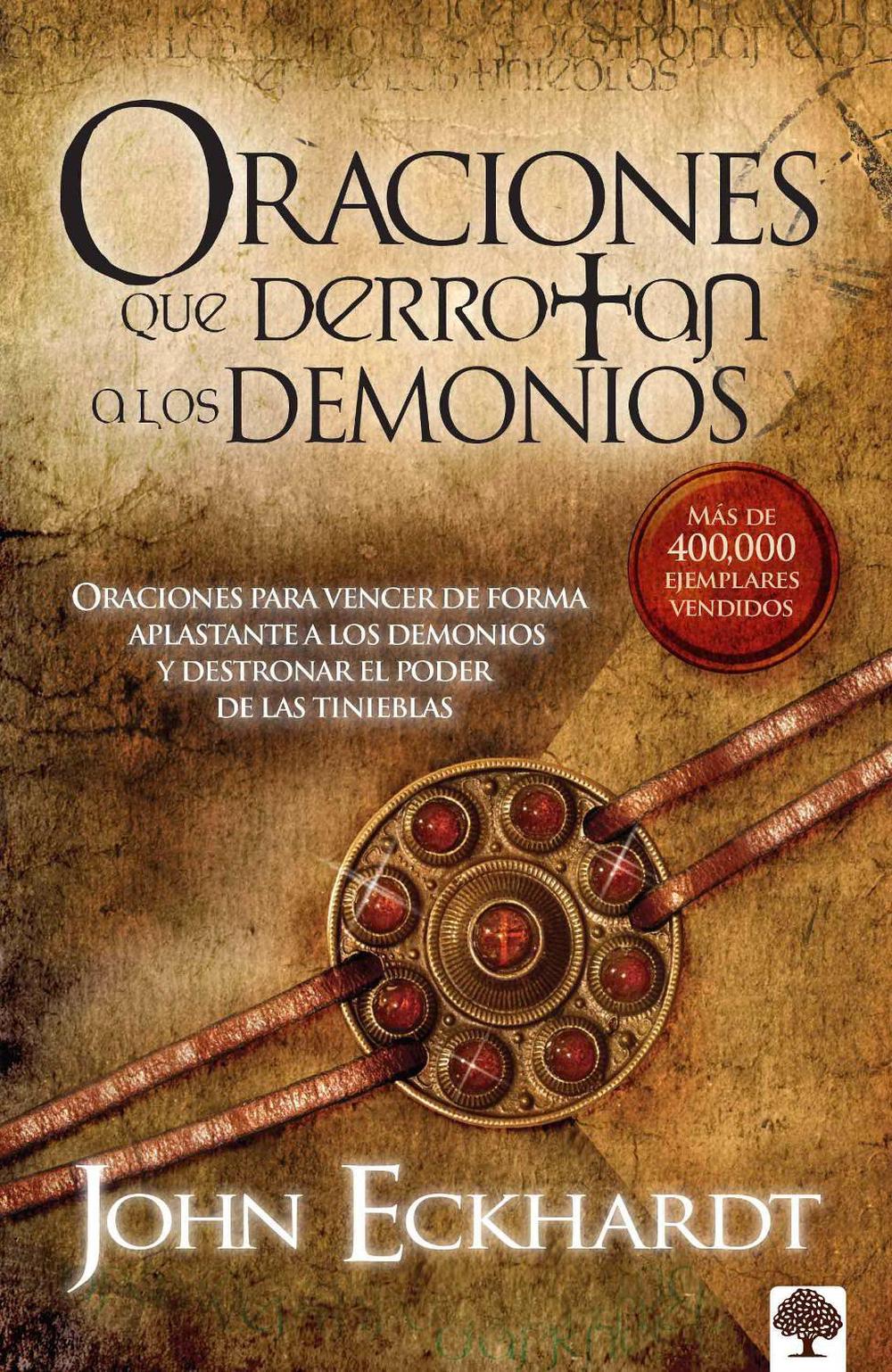 Oraciones que derrotan a los demonios / Prayers that Rout Demons by John Eckhardt - ISBN: 9781599794396
