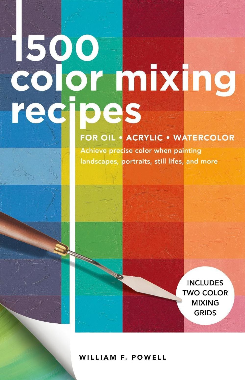 1,500 Color Mixing Recipes for Oil, Acrylic & Watercolor by Mr. William F. Powell - ISBN: 9781600588969