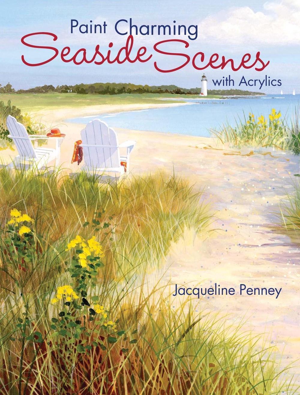Paint Charming Seaside Scenes with Acrylics by Jacqueline Penney - ISBN: 9781600610592
