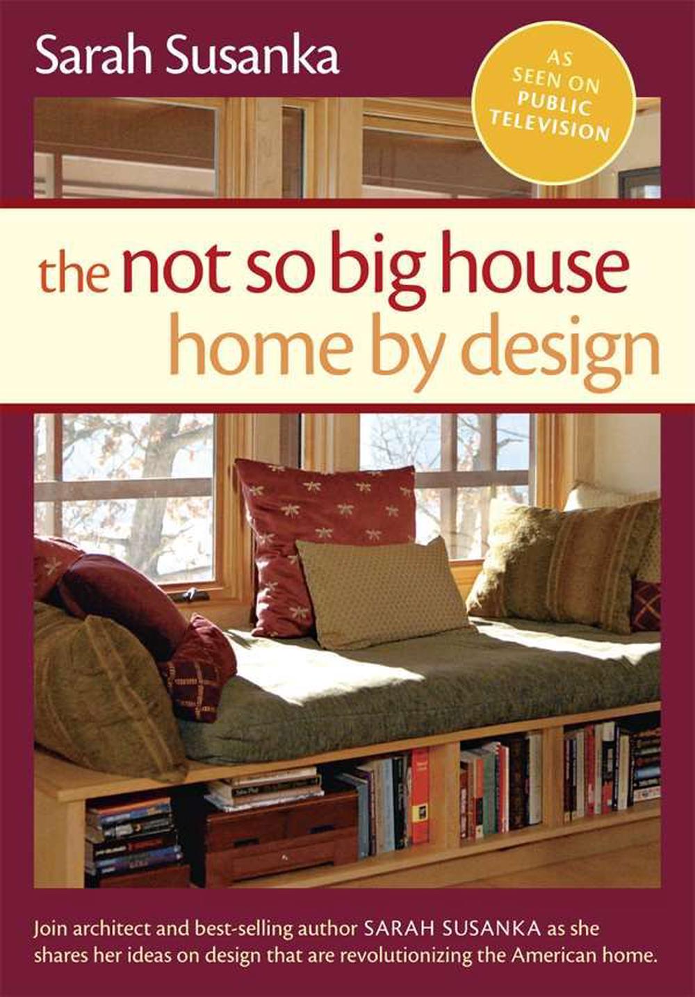 Not So Big House, The: Home by Design, 9781600850714