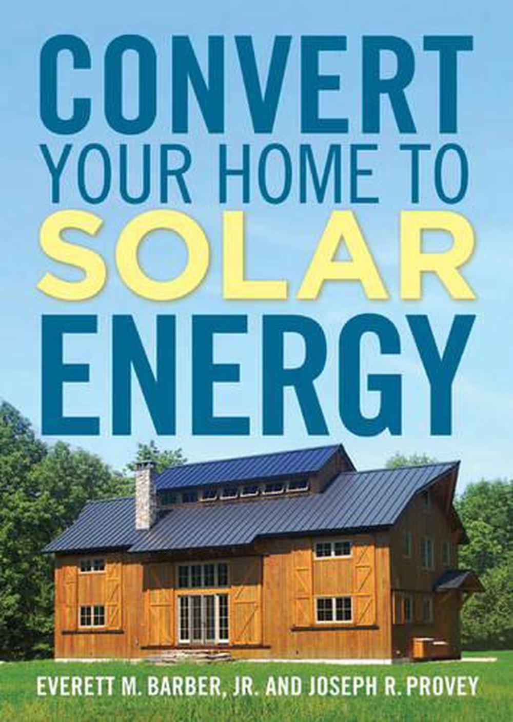 Convert Your Home to Solar Energy, 9781600852527