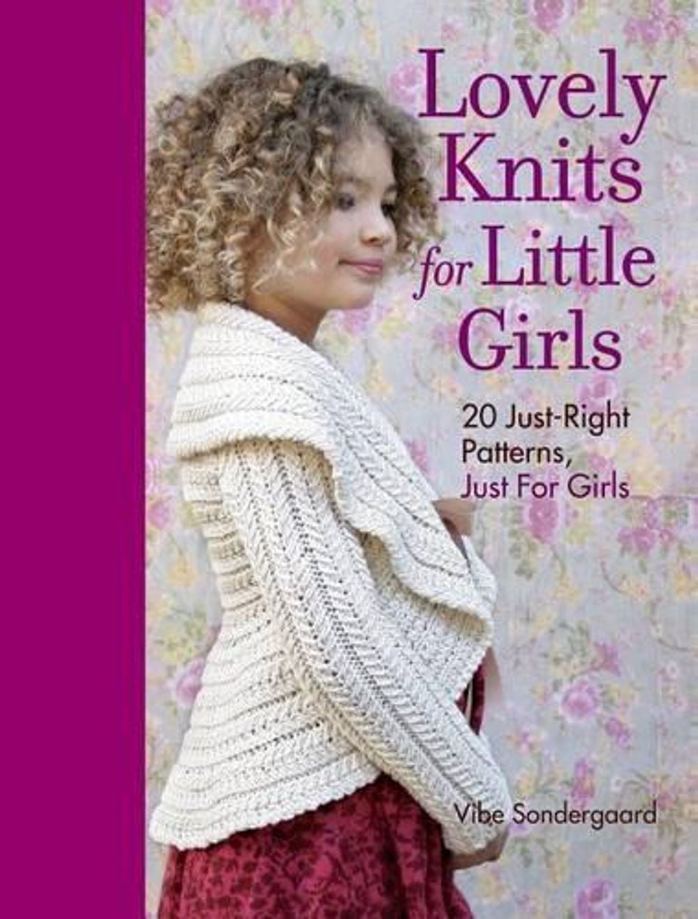 Lovely Knits for Little Girls: 20 Just-Right Patterns, Just for Girls by Vibe Ulrik Sondergaard - ISBN: 9781600855030