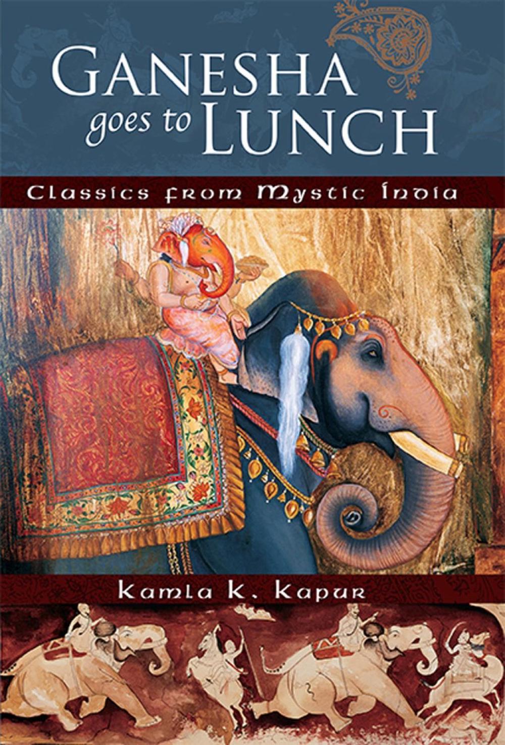 Ganesha Goes to Lunch by Kamla K. Kapur - ISBN: 9781601091024
