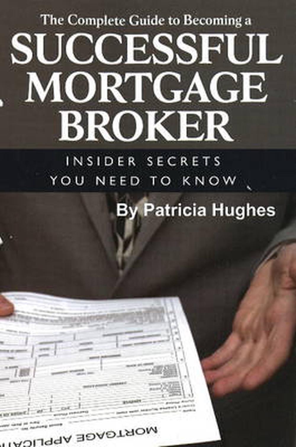 The Complete Guide To Becoming A Successful Mortgage Broker: Insider ...