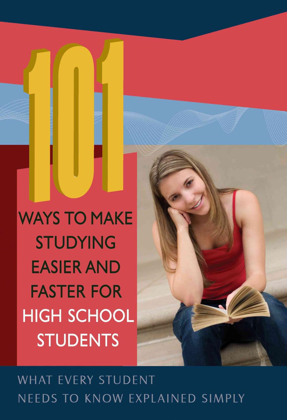 101 Ways to Make Studying Easier and Faster for High School Students
