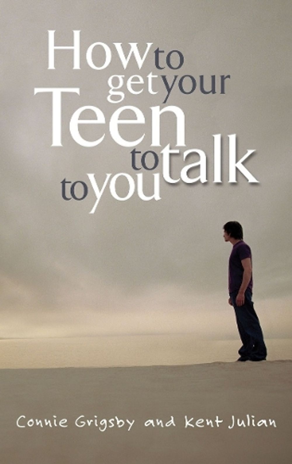 How to Get your Teen to Talk by Connie Grigsby - ISBN: 9781601420329