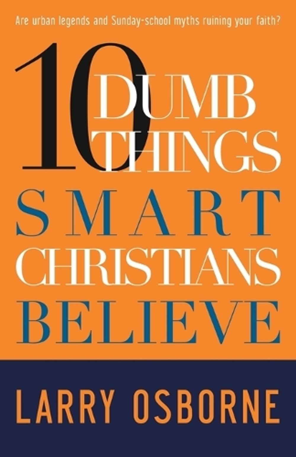 10 Dumb Things Smart Christians Believe by Larry Osborne - ISBN: 9781601421500