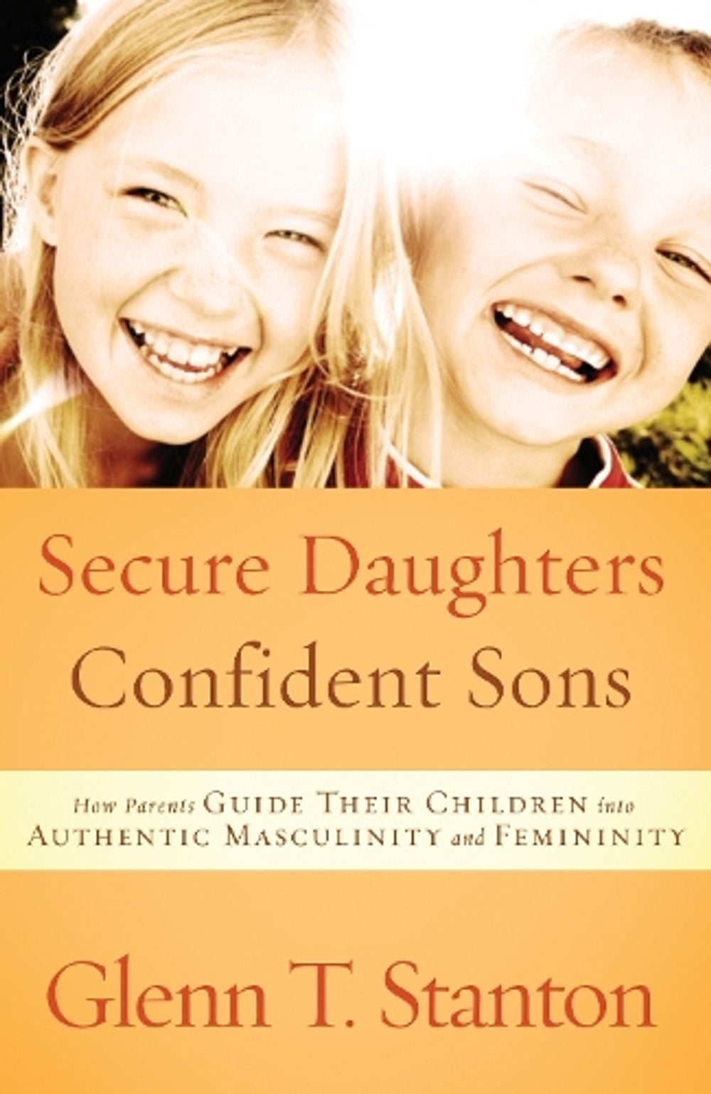 Secure Daughters, Confident Sons by Glenn T. Stanton - ISBN: 9781601422941