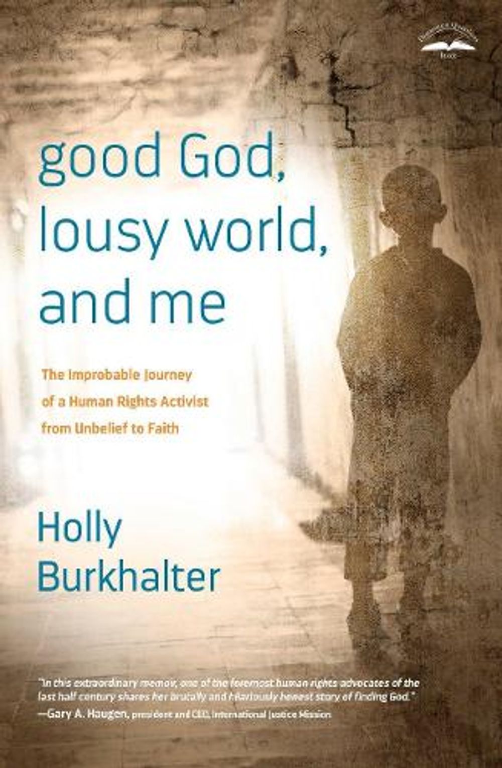 Good God, Lousy World, and Me by Holly Burkhalter - ISBN: 9781601425102