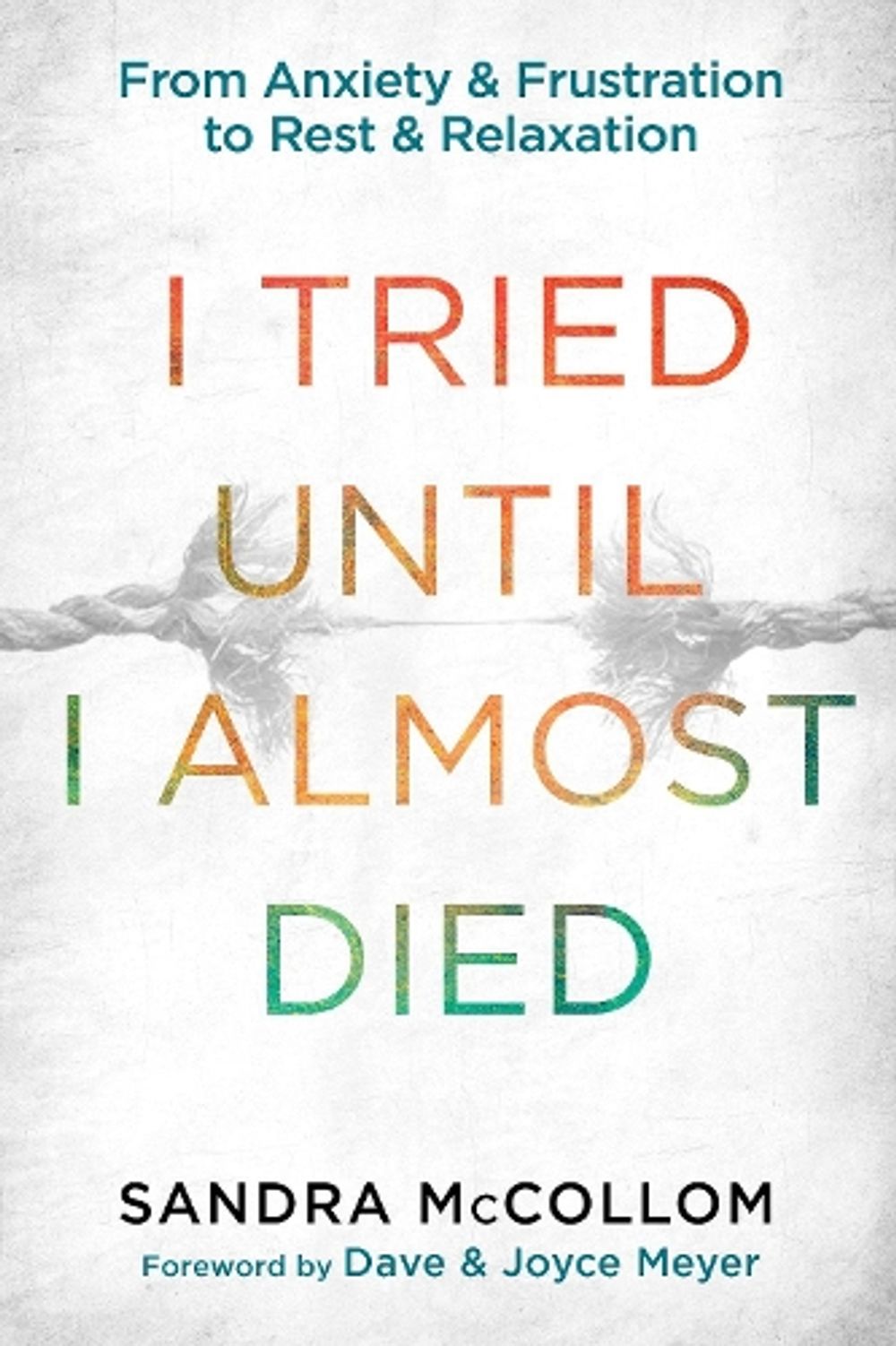 I Tried Until I Almost Died by Sandra McCollom - ISBN: 9781601425775