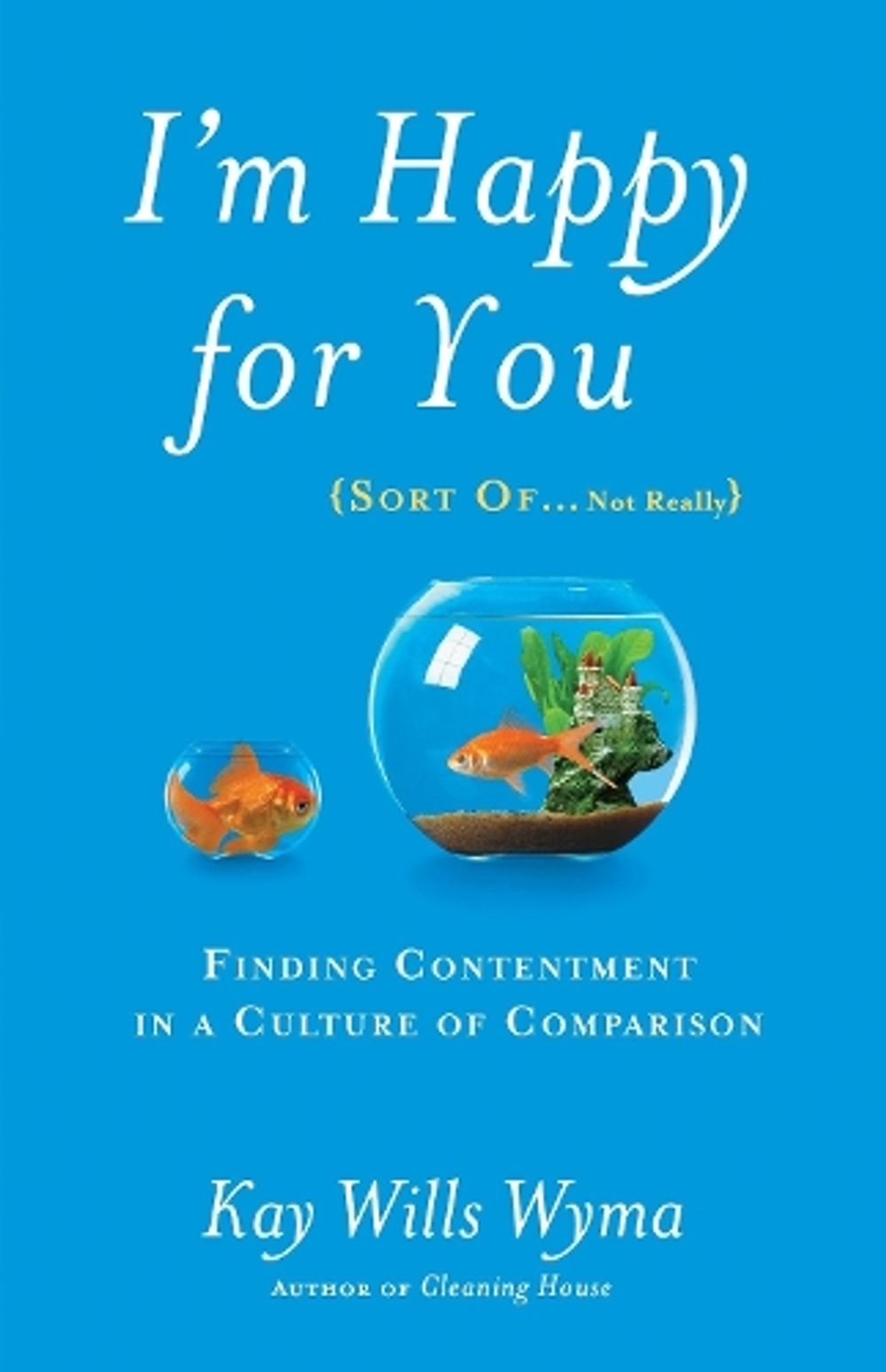 I'm Happy for you (Sort Of...Not Really) by Kay Willis Wyma - ISBN: 9781601425959