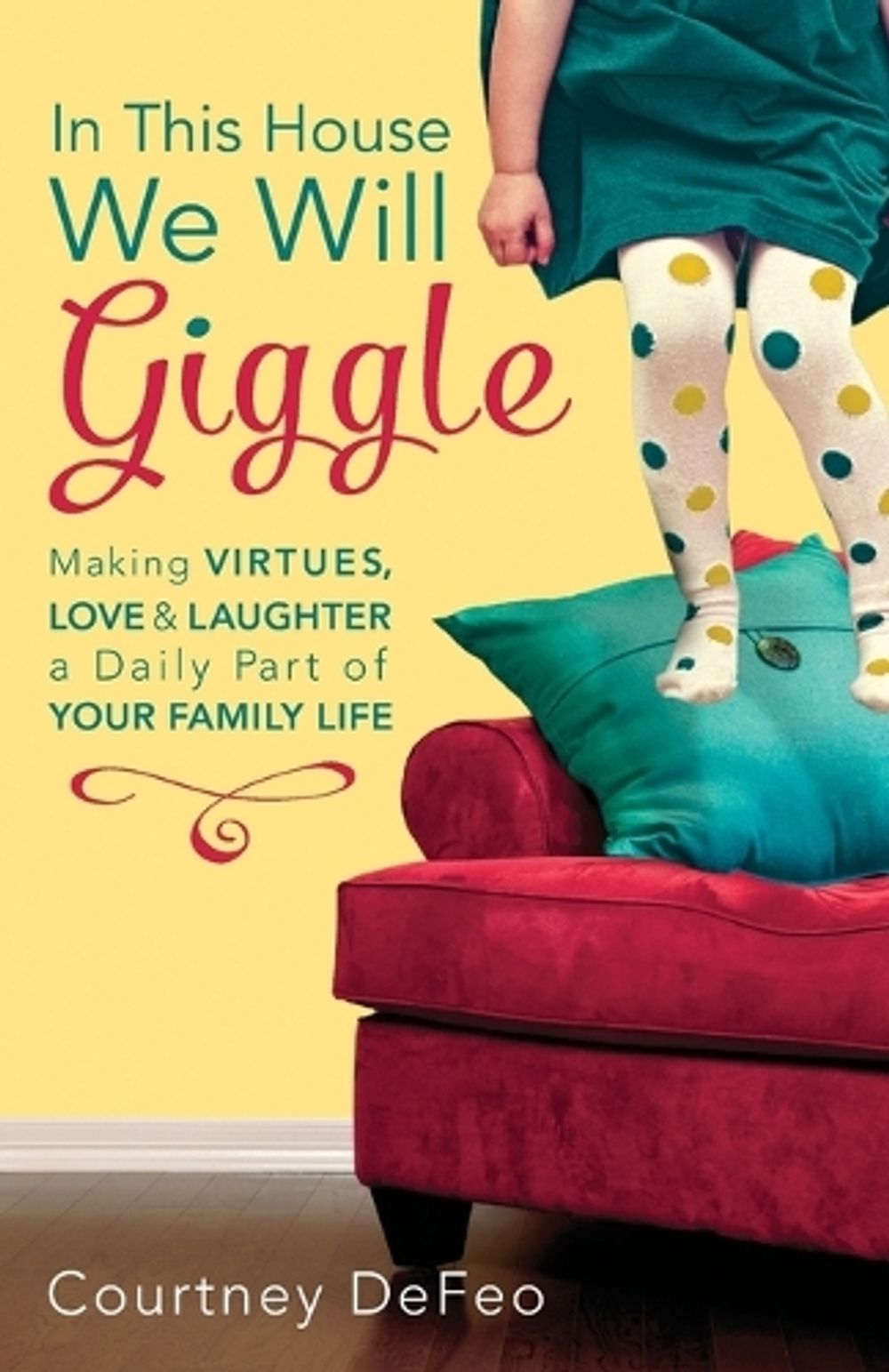 In This House, We Will Giggle by Courtney Defeo - ISBN: 9781601426062