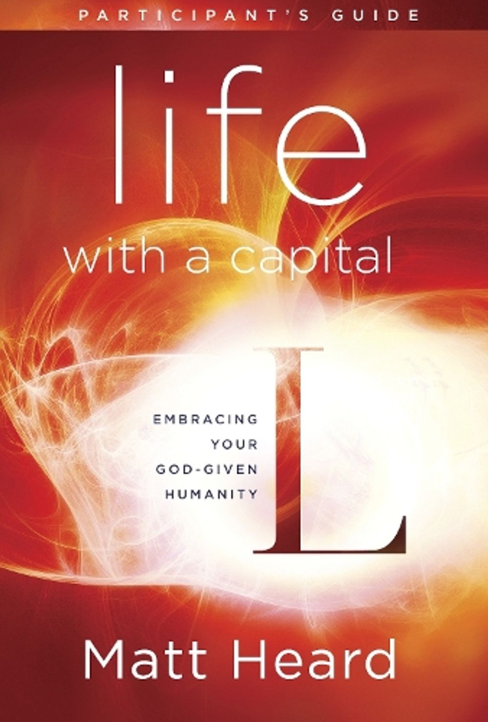 Life with a Capital L (Participant's Guide) by Matt Heard - ISBN: 9781601426857