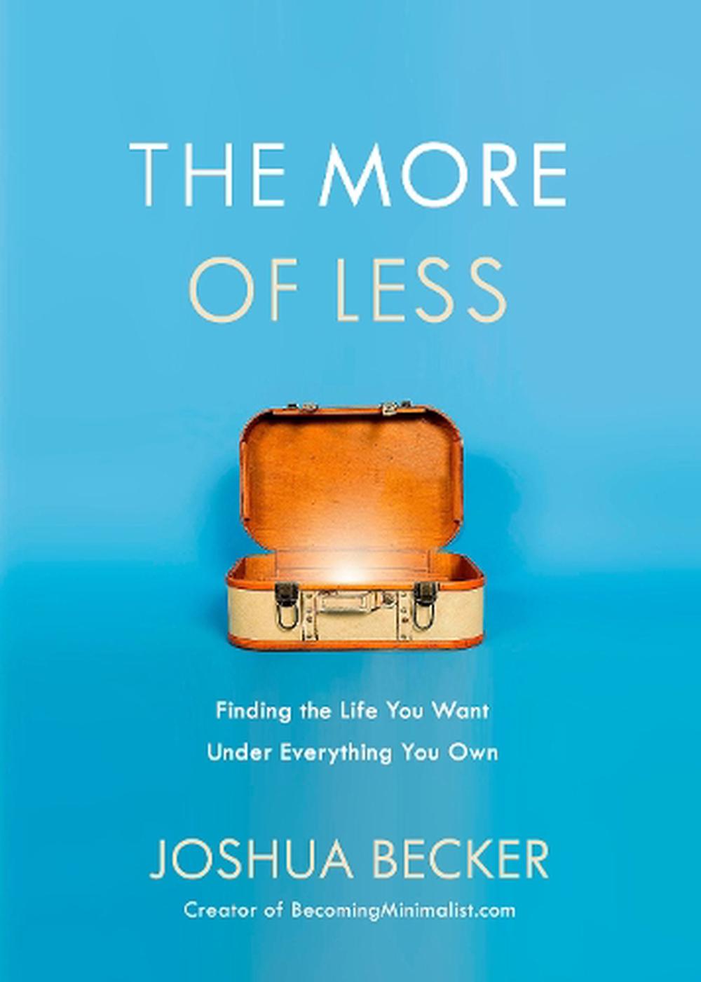 The More of Less: Finding the Life you Want Under Everything you Own, 9781601427977