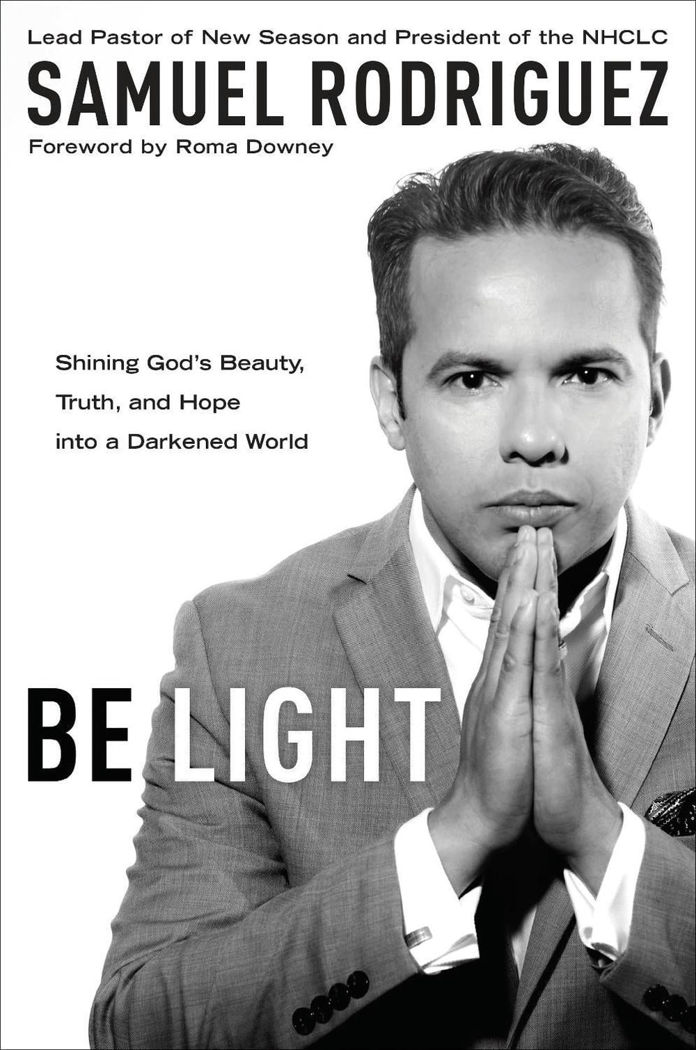 Be Light by Samuel Rodriguez - ISBN: 9781601428189