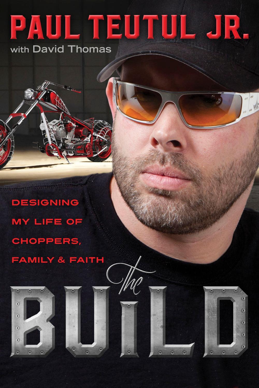 The Build: Designing My Life of Choppers, Family and Faith by Teutul Paul Jr - ISBN: 9781601428899
