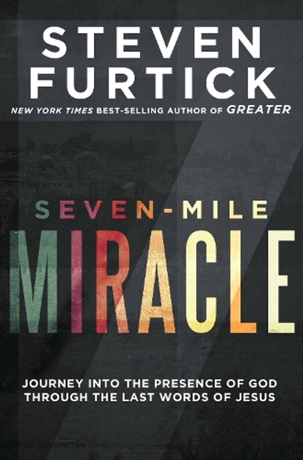 Seven-Mile Miracle: Journey Into the Presence of God Through the Last Words of Jesus by Steven Furtick - ISBN: 9781601429247