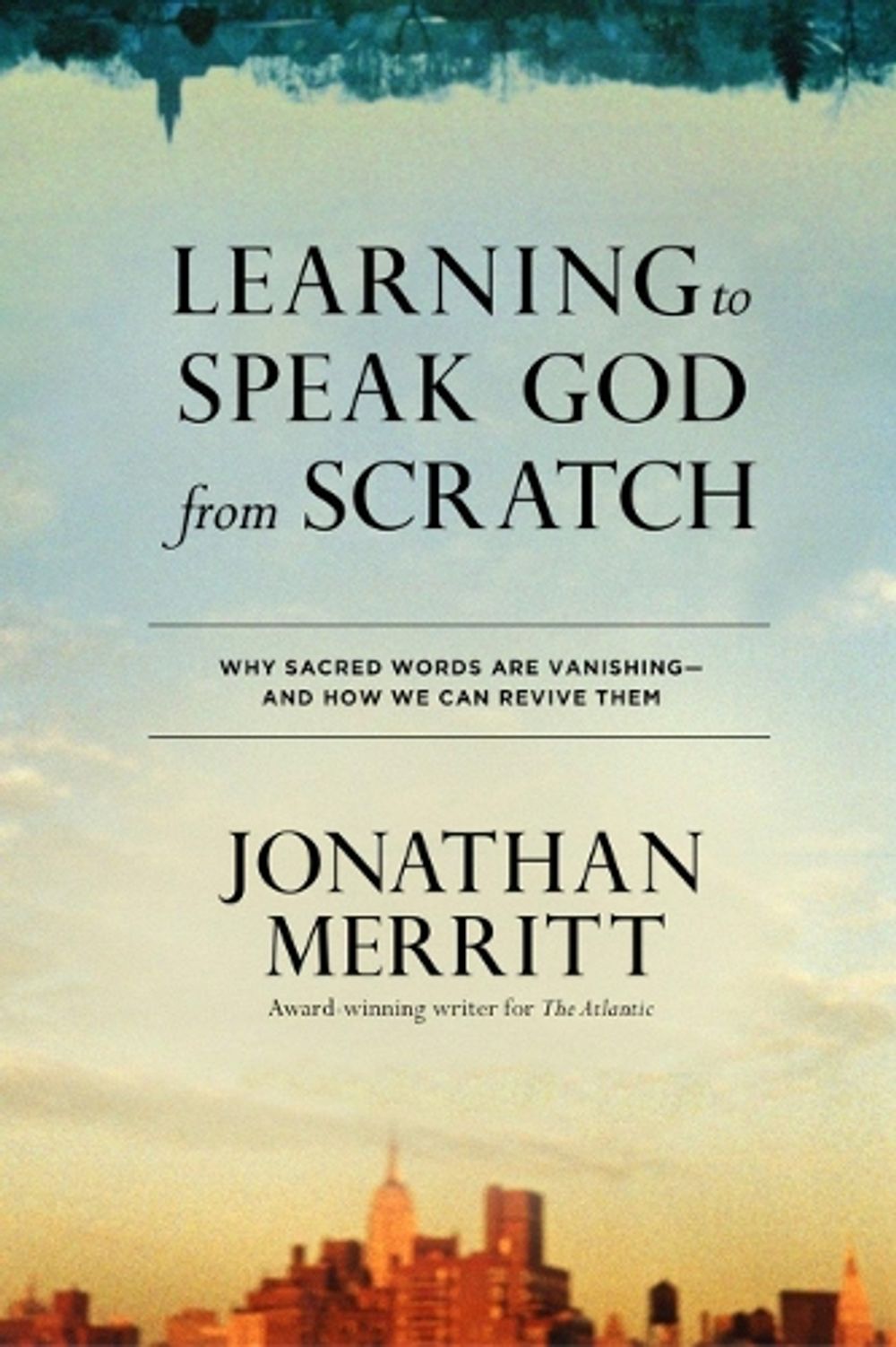 Learning to Speak God from Scratch: Why Sacred Words are Vanishing - And How We Can Revive Them by Jonathan Merritt - ISBN: 9781601429308