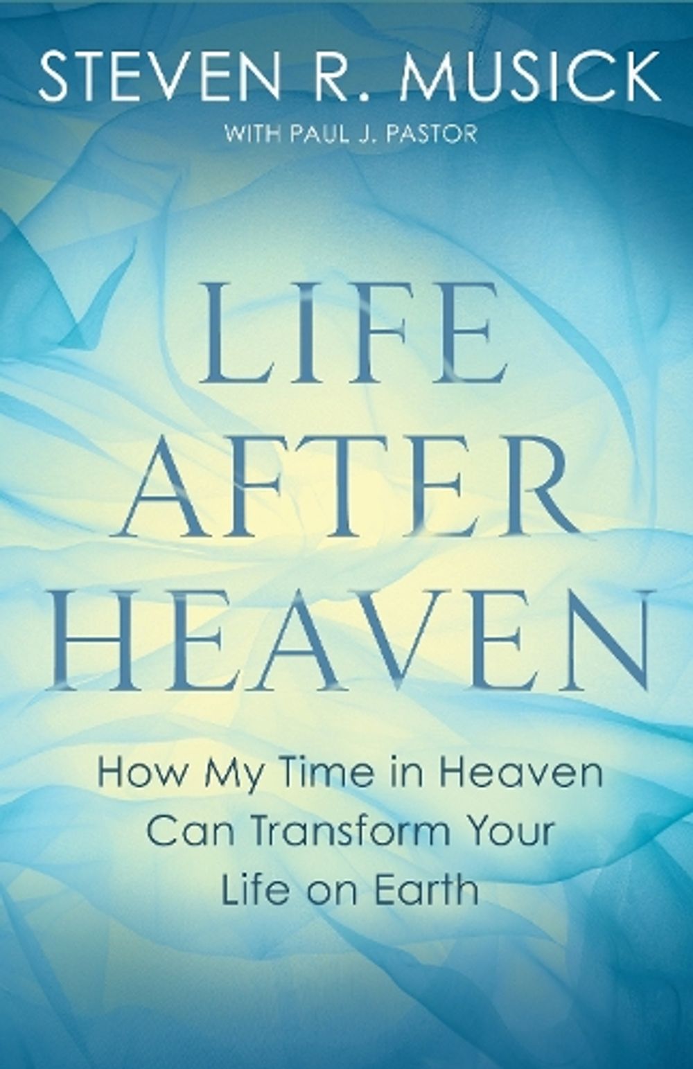 Life After Heaven by Steven R. Musick - ISBN: 9781601429889