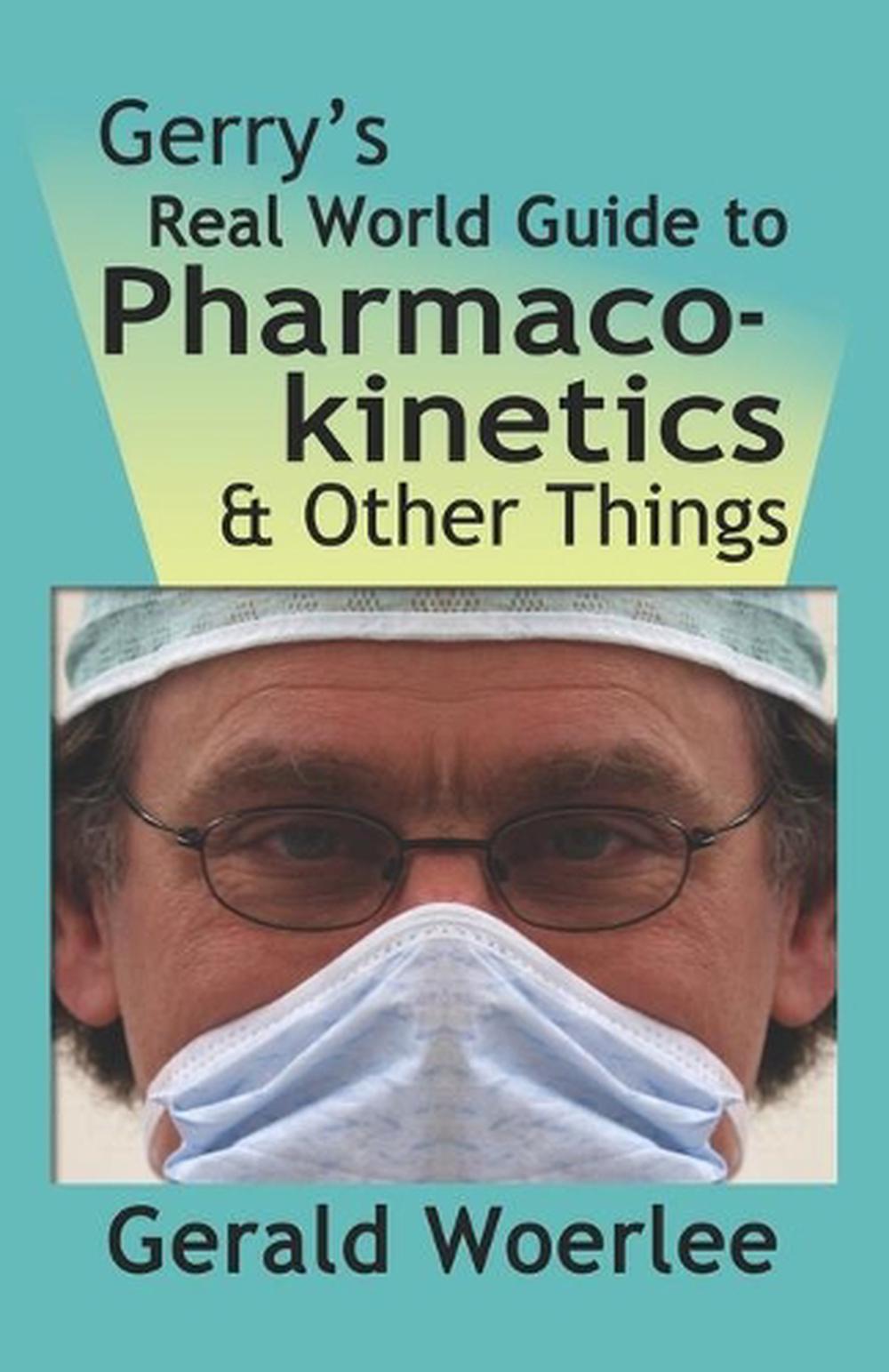 Gerry's Real World Guide to Pharmacokinetics & Other Things, 9781601456502