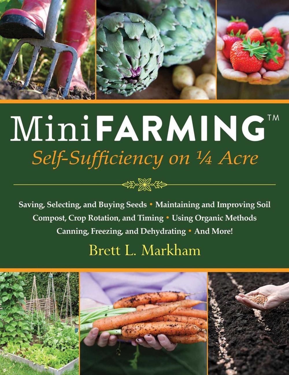 Mini Farming by Brett L. Markham - ISBN: 9781602399846
