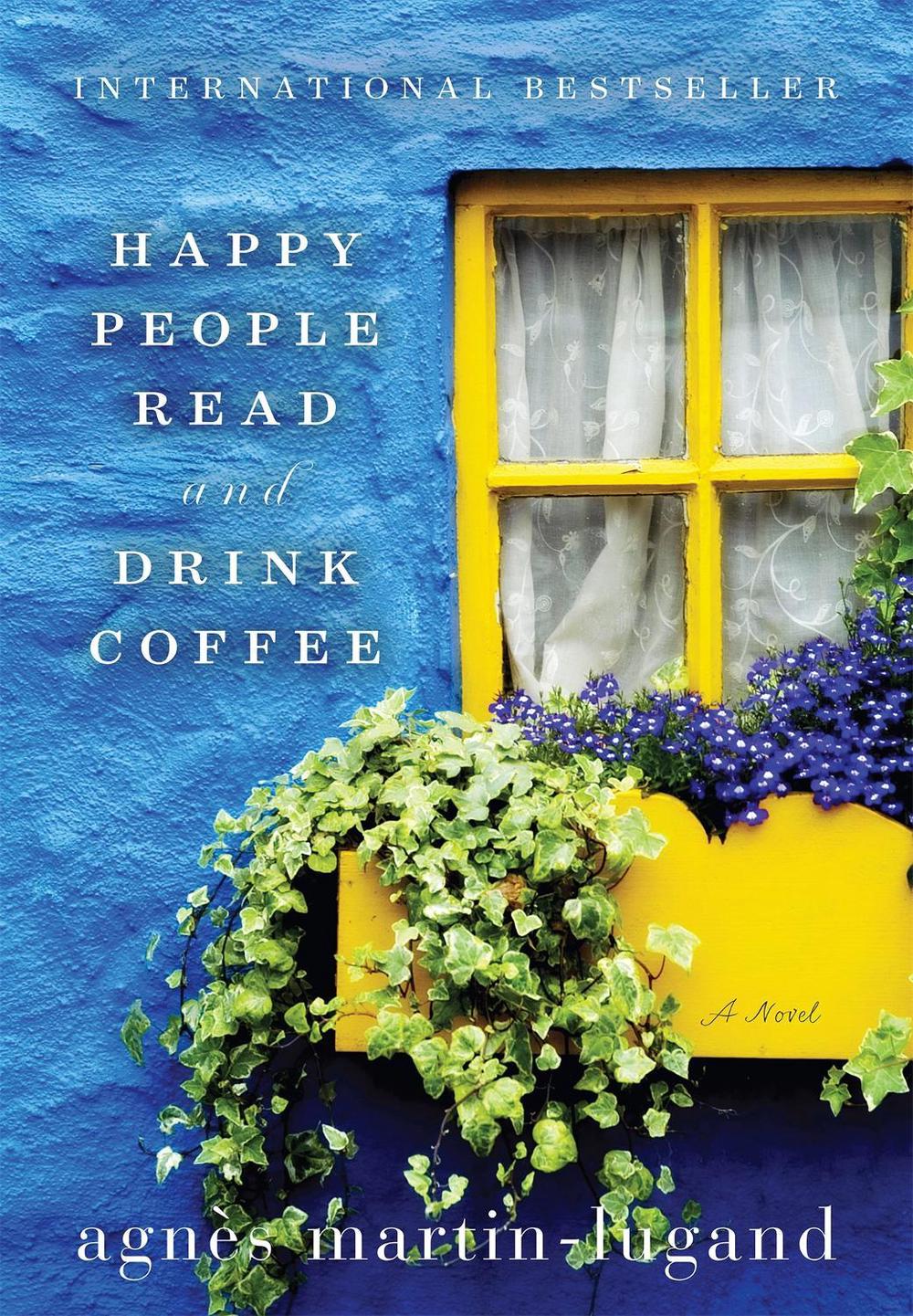 Happy People Read and Drink Coffee by Agnès Martin-Lugand - ISBN: 9781602862845