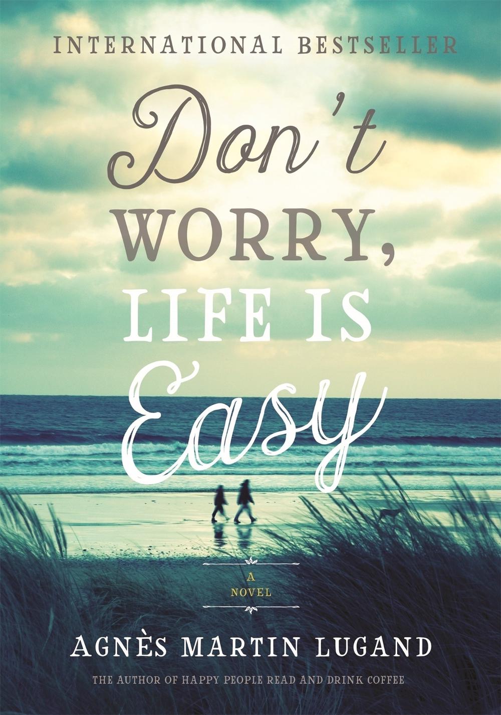 Don't Worry, Life Is Easy by Agnès Martin-Lugand - ISBN: 9781602863040
