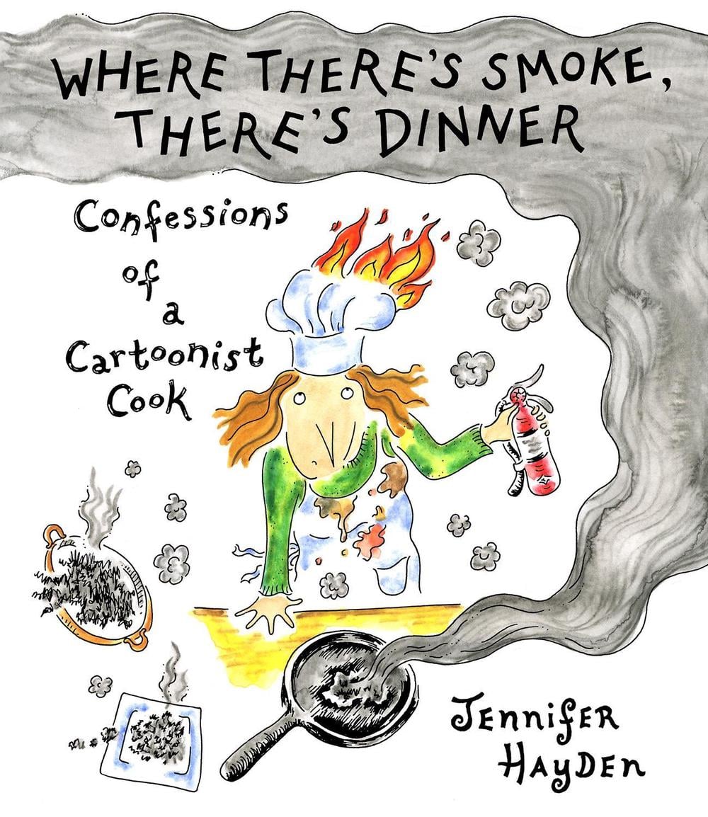 Where Theres Smoke, Theres Dinner: Confessions of a Cartoonist Cook by Jennifer Hayden - ISBN: 9781603095679