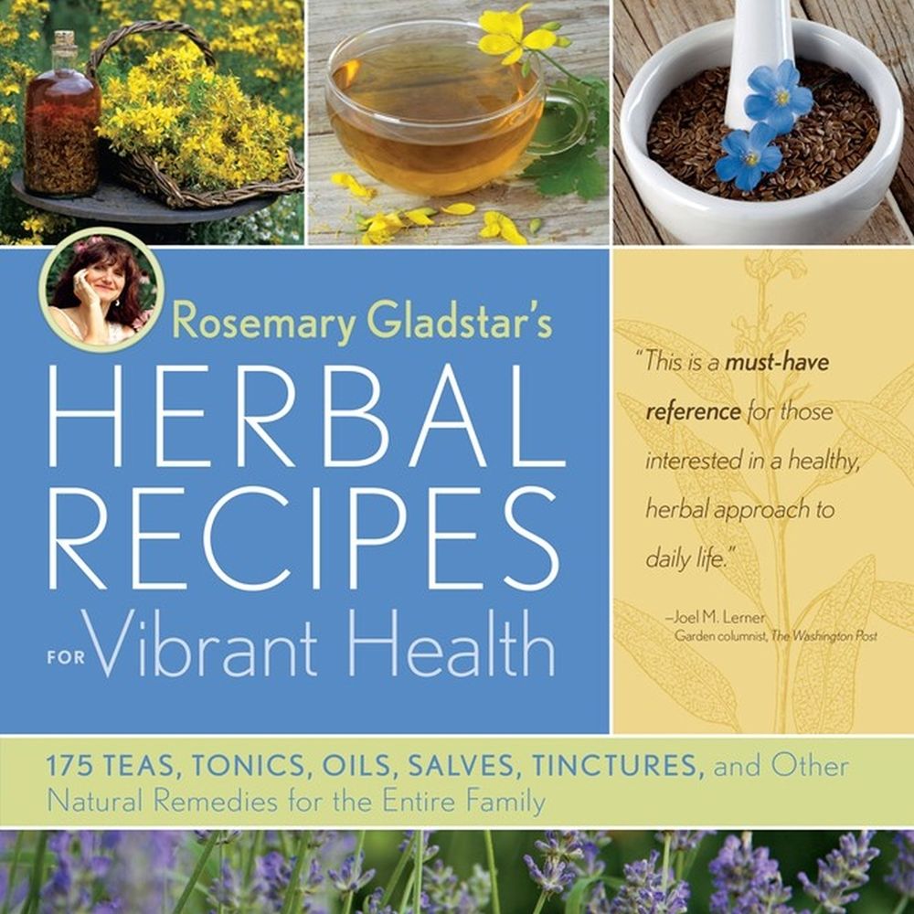 Rosemary Gladstar's Herbal Recipes for Vibrant Health: 175 Teas, Tonics, Oils, Salves, Tinctures, and Other Natural Remedies for the Entire Family by Rosemary Gladstar - ISBN: 9781603420785