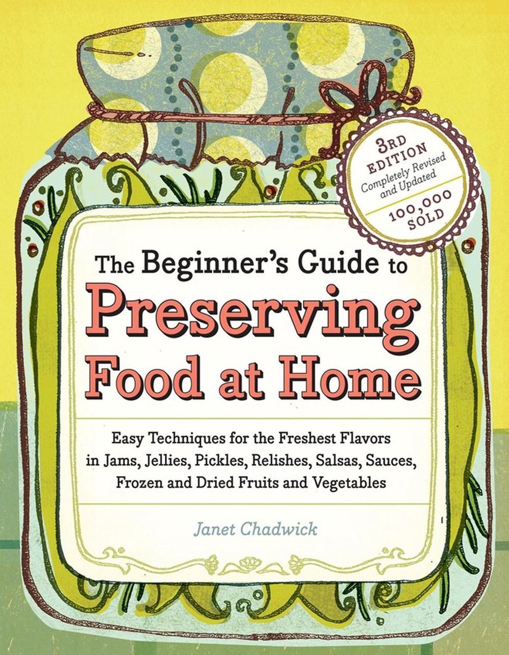 The Beginner's Guide to Preserving Food at Home by Janet Chadwick - ISBN: 9781603421454