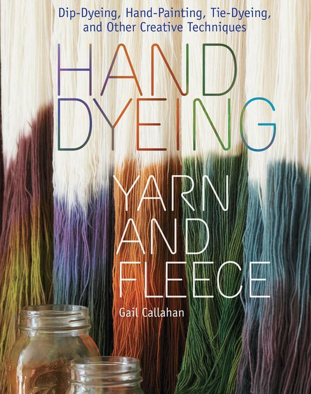 Hand Dyeing Yarn and Fleece, 9781603424684