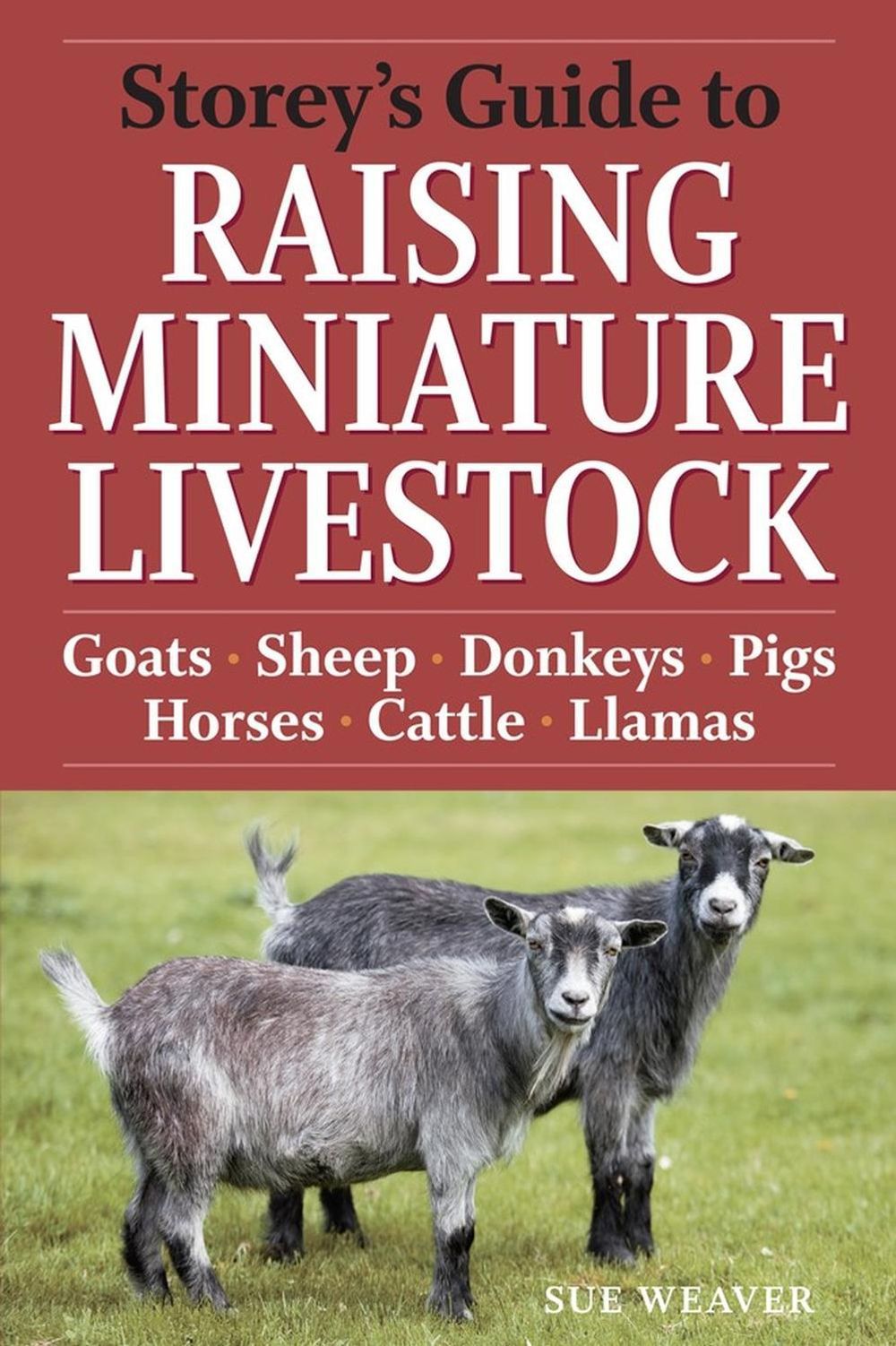 Storey's Guide to Raising Miniature Livestock by Sue Weaver - ISBN: 9781603424813