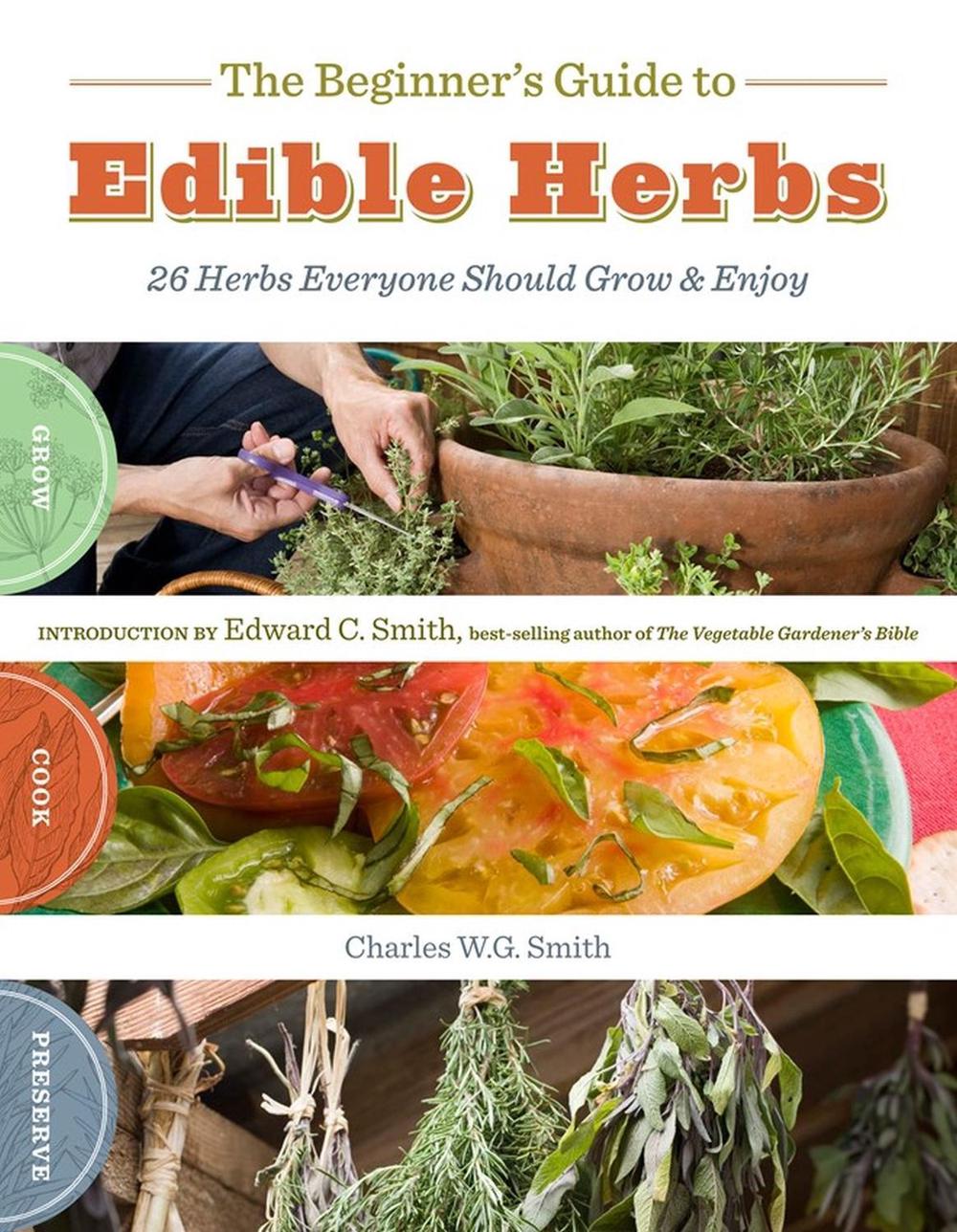 The Beginner's Guide to Edible Herbs by Charles W.G. Smith - ISBN: 9781603425285