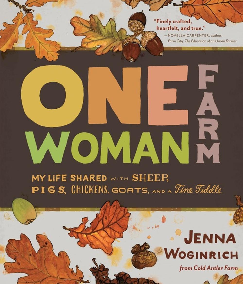 One-Woman Farm: My Life Shared with Sheep, Pigs, Chickens, Goats, and a Fine Fiddle, 9781603427180