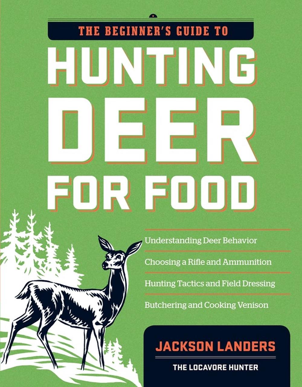The Beginner's Guide to Hunting Deer for Food by Jackson Landers - ISBN: 9781603427289