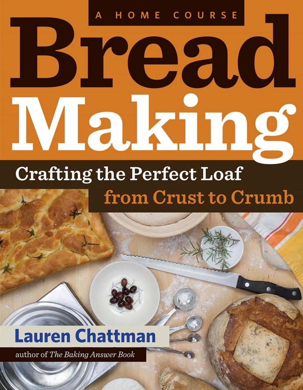 Bread Making: A Home Course by Lauren Chattman - ISBN: 9781603427913