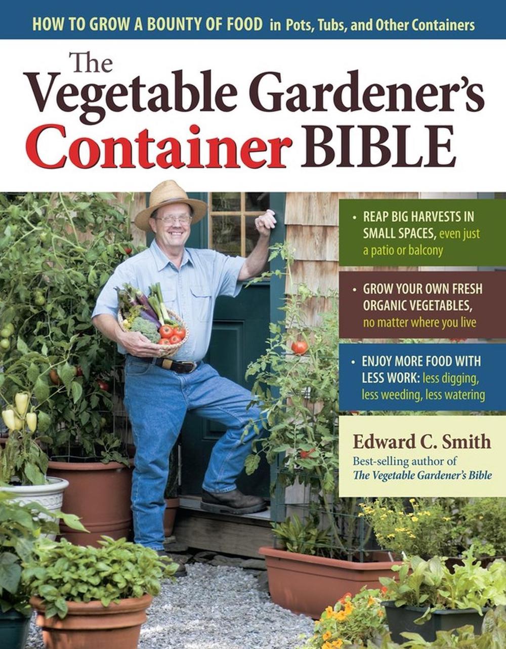 The Vegetable Gardener's Container Bible by Edward C. Smith - ISBN: 9781603429757