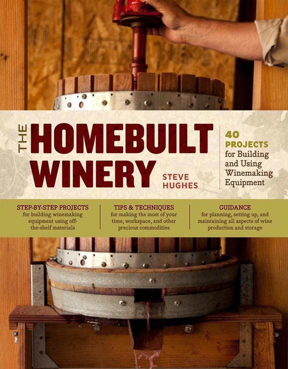 The Homebuilt Winery by Steve Hughes - ISBN: 9781603429900