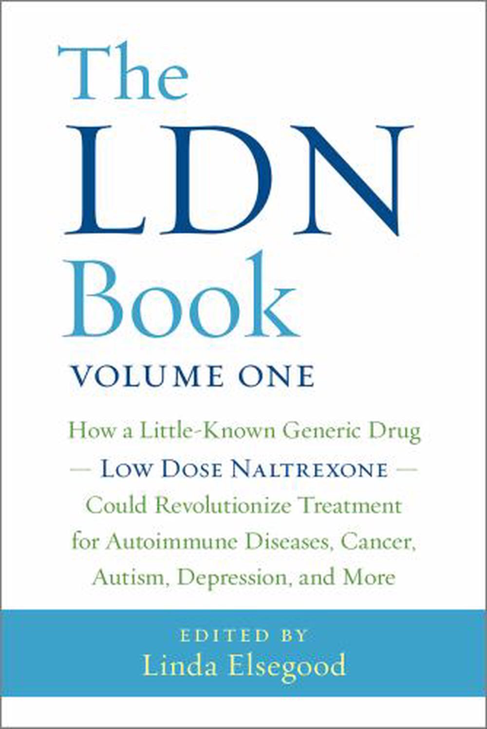 The LDN Book: How a Little-Known Generic Drug Low Dose Naltrexone Could Revolutionize Treatment for Autoimmune Diseases, Cancer, Aut, 9781603586641