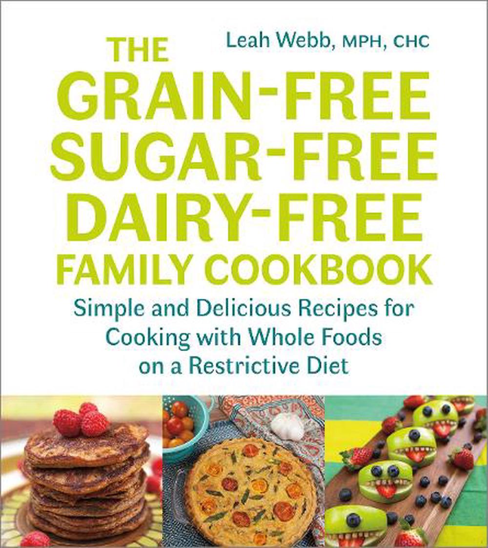The Grain-Free, Sugar-Free, Dairy-Free Family Cookbook, 9781603587594
