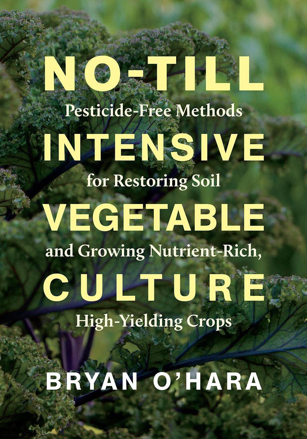 No-Till Intensive Vegetable Culture, 9781603588539